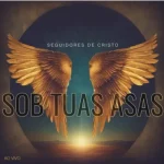 Download Seguidores de Cristo - Sob Tuas Asas 2024