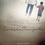Download Sérgio Lopes - Coração Discípulo - 2014