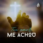Baixe os CDs Gospel – Teu Amor Me Achou - Fontineles Download Teu Amor Me Achou - Fontineles