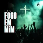 Baixe os CDs Gospel – Teu Fogo em Mim Download Teu Fogo em Mim