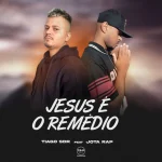Download TIAGO SDR FEAT JOTA RAP - JESUS É O REMÉDIO