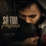 Download TIAGO SDR - SÓ TUA PRESENÇA (REMIX)