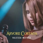 Download Valesca Mayssa - Árvore Cortada