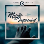 Download Vocal Cântico Celeste - Missão Impossível