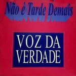 Download Voz da Verdade - Não é tarde Demais